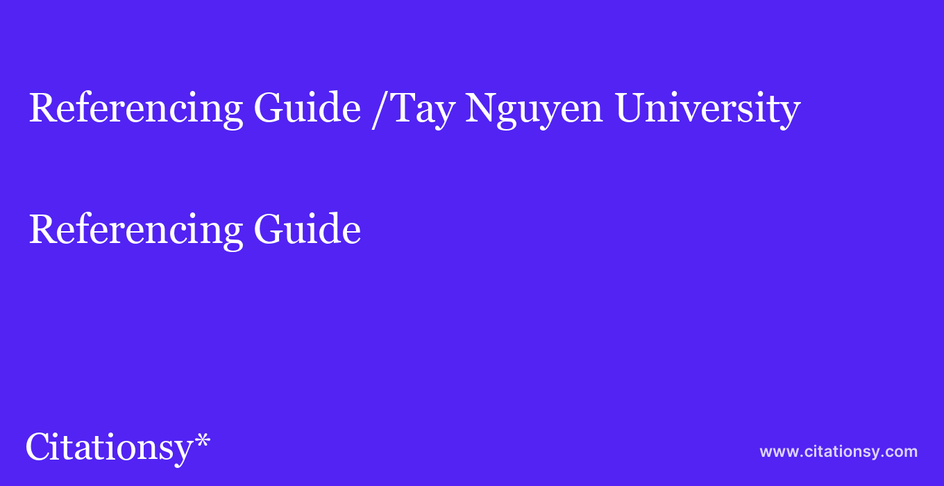 Referencing Guide: /Tay Nguyen University